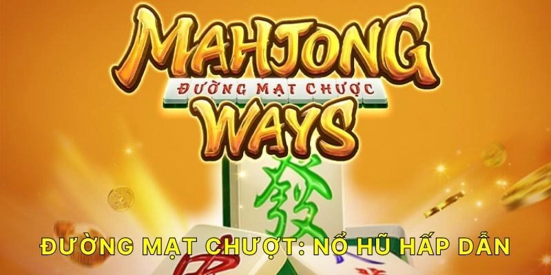 Nổ hũ Đường Mạt Chược có lối chơi siêu đơn giản